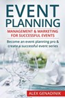 Event Planning: Management & Marketing for Successful Events: Become an Event Planning Pro & Create a Successful Event Series - Alex Genadinik - 9781519178206