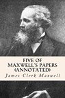 Five of Maxwell's Papers (annotated) - James Clerk Maxwell - 9781519225924