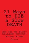 21 Ways to Die a Slow Death - SENIOR,  Michael Father - 9781519244567