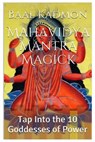 Mahavidya Mantra Magick: Tap Into the 10 Goddesses of Power - Baal Kadmon - 9781519278012