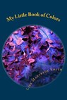 My Little Book of Colors: Auras, Chakras and Energy - ACE the Colors - Lisa Manfrede Smith - 9781519490247