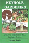 Keyhole Gardening - James Paris - 9781519593542