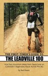 The First-Timer's Guide to the Leadville 100: How two mountain bikers from Texas took on Colorado's legendary Race Across the Sky - Joel Hinkhouse - 9781519716767