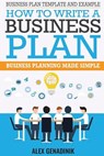 Business Plan Template And Example: How To Write A Business Plan: Business Planning Made Simple - Alex Genadinik - 9781519741783