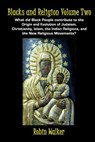Blacks and Religion Volume Two: What did Black People contribute to the Origin and Evolution of Judaism, Christianity, Islam, the Indian Religions, an - WALKER,  Robin - 9781519746368