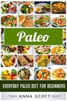 Paleo : Everyday Paleo Diet for Beginners - Anna Scott - 9781519900388