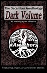 The December Awethology - Dark Volume - The #Awethors ; Jack Croxall ; Jennifer Deese ; Rebecca McCray ; James Quinn ; Paul White ; Patrick Elliott ; Christie Stratos ; Raven Blackburn ; A L Sayge ; C E Vance ; Elizabeth Horton-Newton ; Matthew W Harrill ; Micheal J Elliott ; L A Remenicky ; Wi - 9781519910462