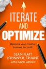 Iterate And Optimize: Optimize Your Creative Business for Profit - Sean Platt ; Johnny B. Truant ; David Wright - 9781519912435