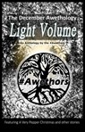 The December Awethology - Light Volume - The #Awethors ; Anita Kovacevic ; Kelly Hall ; J B Taylor ; Anna Lea ; Pamela Joyce Silva ; Chrissy Moon ; Markie Madden ; Neil Newton ; J C Christian ; Sharon Lipman ; Natasha Madden ; Chris S Hayes ; Stewart Bint ; K M Robinson ; Karen J Mossman ; Lisa  - 9781519912640