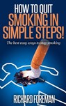 How to Quit Smoking: The Best Easy Ways to Stop Smoking - Richard Foreman - 9781519913111