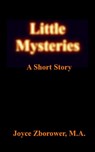 Little Mysteries -- A Short Story - Joyce Zborower, M.A. - 9781519917522