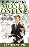 How to Make Money Online - James Chen - 9781519924469