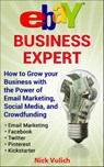 eBay Business Expert: How to Grow your Business with the Power of Email Marketing, Social Media, and Crowdfunding - Nick Vulich - 9781519925671