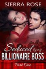 Seduced By My Billionaire Boss - Sierra Rose - 9781519927002