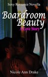 Boardroom Beauty -- A Love Story - Nicole Ann Drake - 9781519949141