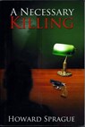 A Necessary Killing - Howard Lee Sprague - 9781519960566