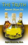 The Truth About Olive Oil -- Benefits, Curing Methods, Remedies - Joyce Zborower, M.A. - 9781519964496