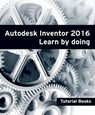 Autodesk Inventor 2016 Learn by doing - Tutorial Books - 9781519973306