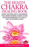 The Eighth Chakra Healing Book - Heal Emotional Numbness, Blockages to Giving & Receiving Unconditional Love, Failure to Thrive, Non-Responding Illness - KG STILES - 9781519980755