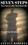 Seven Steps to a Successful Christian Life - Steve C. Roberts - 9781519986054