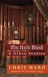 Ms Ito's Bird & Other Stories - Chris Ward - 9781519996459