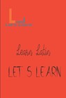 Let's Learn _ Learn Latin - LEARN,  Let's - 9781520112527