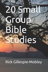 20 Small Group Bible Studies - Rick Gillespie-Mobley - 9781520226415