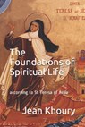 The Foundations of Spiritual Life: according to St Teresa of Avila - Jean Khoury - 9781520277790