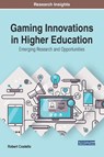 Gaming Innovations in Higher Education: Emerging Research and Opportunities - Robert Costello - 9781522529811