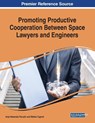 Promoting Productive Cooperation Between Space Lawyers and Engineers - Anja Nakarada Pecujlic ; Matteo Tugnoli - 9781522591610