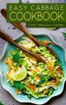 Easy Cabbage Cookbook - Chef Maggie Chow - 9781522735687