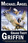 Grand Theft Griffin: Book Three of 'Fantasy & Forensics' - Michael Angel - 9781522782896