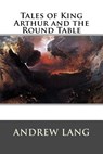 Tales of King Arthur and the Round Table - Andrew Lang - 9781522951490