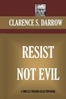 Resist Not Evil - Clarence S. Darrow - 9781522961826