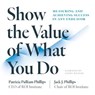 Show the Value of What You Do - Patricia Pulliam Phillips ; Jack J Phillips - 9781523002290