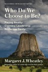Who Do We Choose to Be?, Second Edition - Margaret J. Wheatley - 9781523004737