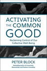 Activating the Common Good - Peter Block - 9781523005987