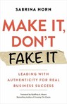 Make It, Don't Fake It - Sabrina Horn ; Geoffrey A. Moore - 9781523091492