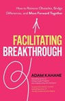 Facilitating Breakthrough - Adam Kahane - 9781523092048