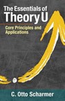 The Essentials of Theory U - C. Otto Scharmer - 9781523094400