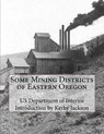 Some Mining Districts of Eastern Oregon - Kerby Jackson - 9781523221400