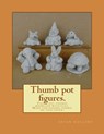 Thumb pot figures.: Thumb pot figures modelled with clay. - Brian Rollins - 9781523224746