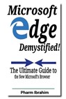 Microsoft Edge Demystified!: The Ultimate Guide to the New Microsoft's Browser - Pharm Ibrahim - 9781523244218