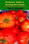Gardeners' Guide to Growing the Tomato: The Tomato Gardening Book ? Tomato Cultivation - Paul R. Wonning - 9781523314249