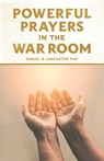 Powerful Prayers in the War Room - Daniel B Lancaster - 9781523334773