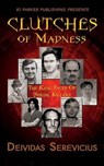 Clutches of Madness - SEREVICIUS,  Deividas ; Designs, Aeternum ; Rj Parker Publishing - 9781523367610