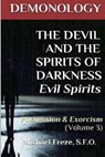 DEMONOLOGY THE DEVIL AND THE SPIRITS OF DARKNESS Evil Spirits: Possession & Exorcism (Volume 3) - Michael Freze - 9781523414833