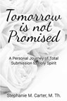 Tomorrow Is Not Promised - CARTER,  Stephanie M. - 9781523463534
