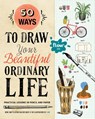 50 Ways to Draw Your Beautiful, Ordinary Life - Astrid van der Hulst ; Irene Smit - 9781523501151