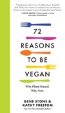 72 Reasons to Be Vegan - Gene Stone ; Kathy Freston - 9781523510313